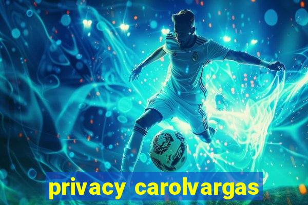 privacy carolvargas